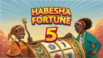 Habesha Fortune 5 Game Slot dengan Peluang Menang Menarik